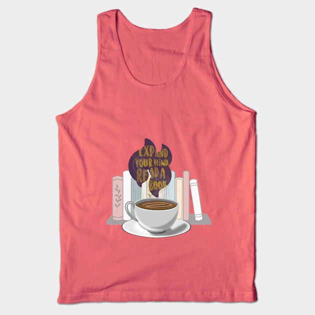 Coffee and reading - a cup of coffee steaming the words ' expand your mind read a book ' in front of a bookshelf Tank Top by Haze and Jovial